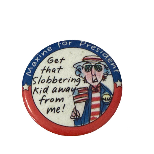 Vintage Maxine for President Political Humor Pinback Button Get That Slobbering Kid Away